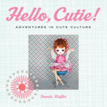 Hello, Cutie! - Adventures in Cute Culture