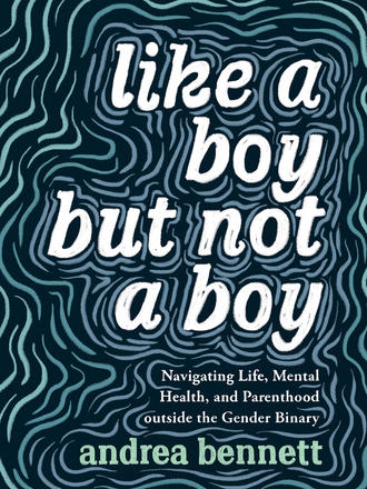 Like a Boy but Not a Boy - Navigating Life, Mental Health, and Parenthood Outside the Gender Binary