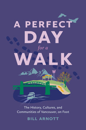 A Perfect Day for a Walk - The History, Cultures, and Communities of Vancouver, on Foot
