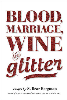 Blood, Marriage, Wine &amp; Glitter