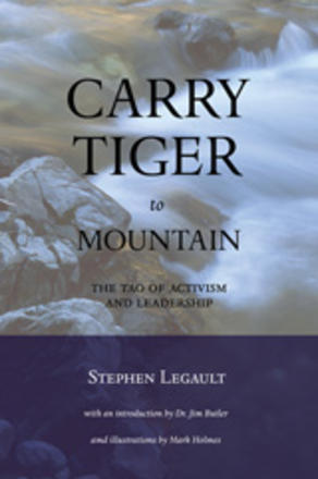 Carry Tiger to Mountain - The Tao of Activism and Leadership