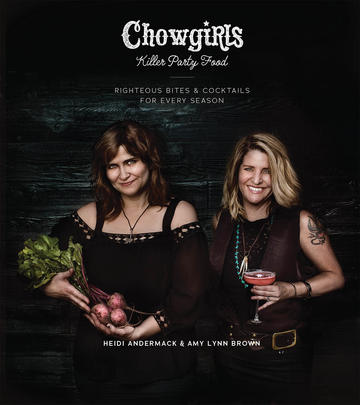 Chowgirls Killer Party Food - Righteous Bites &amp; Cocktails for Every Season