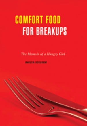 Comfort Food for Breakups - The Memoir of a Hungry Girl