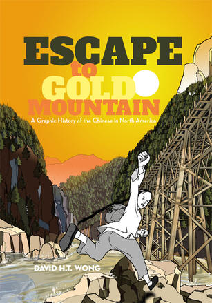 Escape to Gold Mountain - A Graphic History of the Chinese in North America