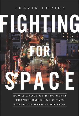 Fighting for Space - How a Group of Drug Users Transformed One City's Struggle with Addiction