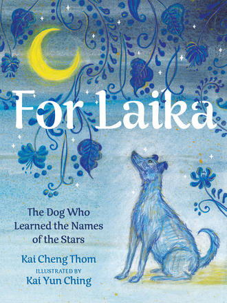 For Laika - The Dog Who Learned the Names of the Stars