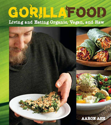 Gorilla Food - Living and Eating Organic, Vegan, and Raw