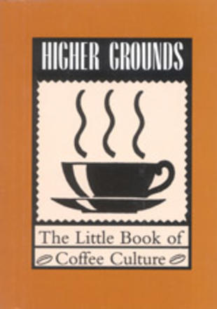 Higher Grounds - The Little Book of Coffee Culture
