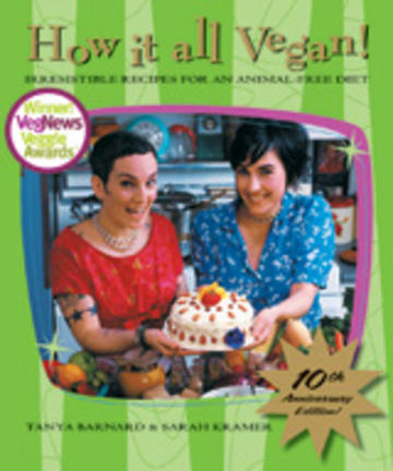 How It All Vegan! 10th Anniversary Edition - Irresistible Recipes for an Animal-Free Diet