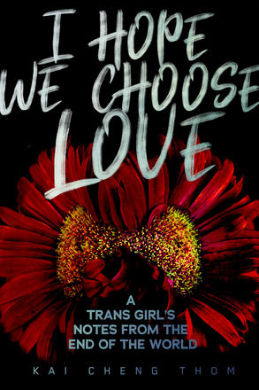 I Hope We Choose Love - A Trans Girl's Notes from the End of the World