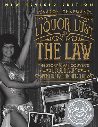 Liquor, Lust, and the Law - The Story of Vancouver's Legendary Penthouse Nightclub (New and Revised)