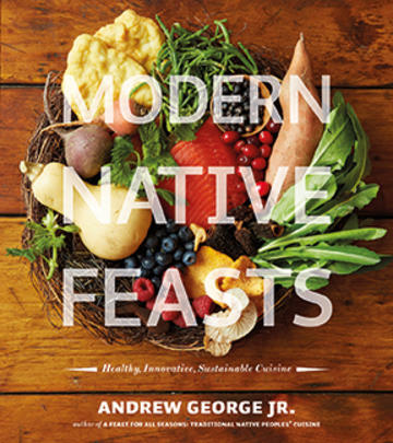 Modern Native Feasts - Healthy, Innovative, Sustainable Cuisine