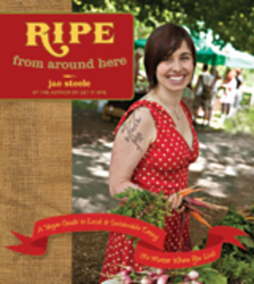 Ripe from Around Here - A Vegan Guide to Local and Sustainable Eating (No Matter Where You Live)