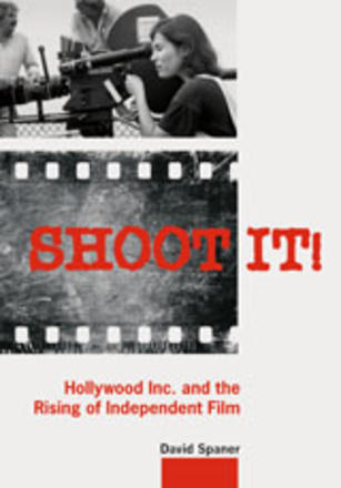 Shoot It! - Hollywood Inc. and the Rising of Independent Film