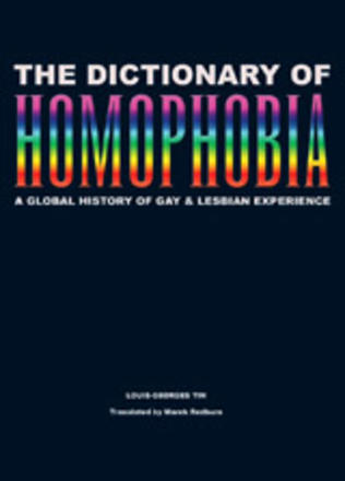 The Dictionary of Homophobia - A Global History of Gay &amp; Lesbian Experience