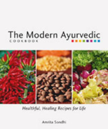 The Modern Ayurvedic Cookbook - Healthful, Healing Recipes for Life