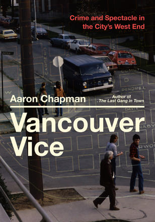 Vancouver Vice - Crime and Spectacle in the City's West End