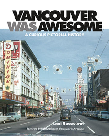 Vancouver Was Awesome - A Curious Pictorial History