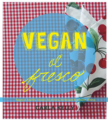Vegan al Fresco - Happy &amp; Healthy Recipes for Picnics, Barbecues &amp; Outdoor Dining