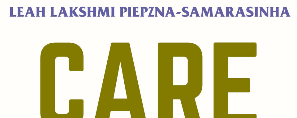 Leah Lakshmi Piepzna-Samarasinha's Care Work: a Publishing Triangle Award finalist