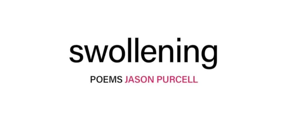 Swollening. Poems. Jason Purcell.