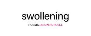 Swollening. Poems. Jason Purcell.
