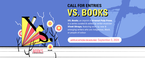 VS. Books: call for entries. VS. Books, an imprint of Arsenal Pulp Press, is a series curated & edited by writer-musician Vivek Shraya, featuring work by new & emerging writers who are Indigenous, Black, or people of colour. Application deadline: September 3, 2024.